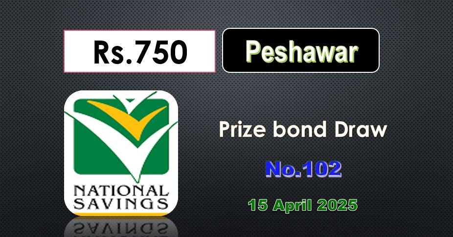 Prize Bond 750 List 15 April 2025 Draw Result No.102 Peshawar